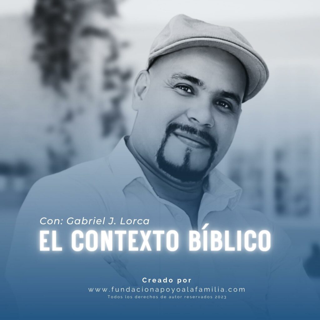 Portada - Podcast - El contexto Biblico - Fundacion Apoyo a la Familia - Voz gabriel J Lorca - 2